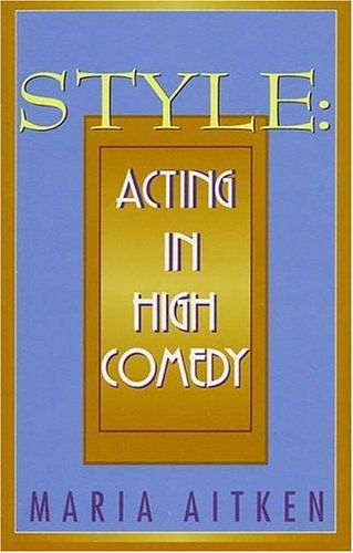 Style	: Acting in High Comedy by Maria Aitken