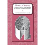 Theaters of Anatomy: Students, Teachers, and Traditions of Dissection in Renaissance 