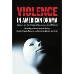Violence in American Drama: Essays on Its Staging, Meanings and Effects