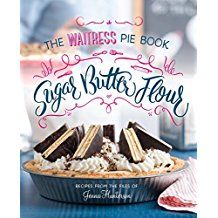 Sugar, Butter, Flour: The Waitress Pie Book by Jenna Hunterson