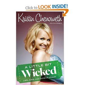 A Little Bit Wicked: Life, Love, and Faith in Stages by Kristin Chenoweth