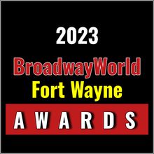 Winners Announced For The 2023 BroadwayWorld Fort Wayne Awards