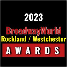 Latest Standings Announced For The 2023 BroadwayWorld Rockland / Westchester Awards; 