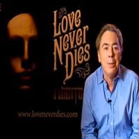 TV: Stage Tube: Andrew Lloyd Webber Talks About LOVE NEVER DIES Video