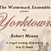 Watermark Ensemble Presents A Staged Reading of Roberts Manns' YORKTOWN 9/21
