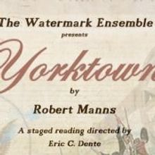 Watermark Ensemble Presents A Staged Reading of Roberts Manns' YORKTOWN 9/21