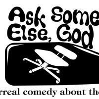 Surreal Comedy About Jonah ASK SOMEONE ELSE, GOD Opens At The Looking Glass 9/9