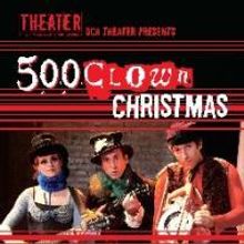 500 Clown Theater Presents 500 CLOWN CHRISTMAS 12/18-20