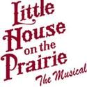 LITTLE HOUSE ON THE PRAIRIE Comes To Sacramento 4/14-25