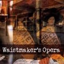 Downtown Art Presents THE WAISTMAKER'S OPERA 5/8-23