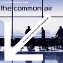 45 Bleecker Street Theater Presents THE COMMON AIR 4/14