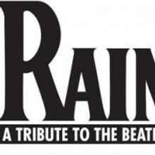 RAIN  A TRIBUTE TO THE BEATLES Comes To PPAC 11/27-29