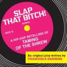 Arena Stage @ Theater!Theatre! Presents SLAP THAT B*TCH: a hip-hop retelling of The T