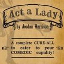 Theatre on Fire Presents ACT A LADY, Opens 4/16