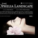 Poiesis Theatre Project's THE OPHELIA LANDSCAPE Plays Through 5/8