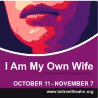 B Street Theatre Presents I AM MY OWN WIFE, Now Playing On B3 Series Stage
