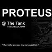 The Tank Presents Proteus 5/21