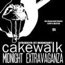 CakeWalk Midnight Extravaganza! Comes To Playground Theater 5/25