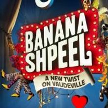 BANANA SHPEEL Shifts Preview Dates; Now to Begin 2/25 At The Beacon Theater 