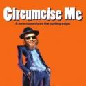 CIRCUMCISE ME Announces Third Extension At Bleecker Street Theater 7/4