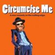 CIRCUMCISE ME Announces Third Extension At Bleecker Street Theater 7/4