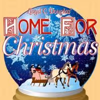 Storyline of BCP's HOME FOR CHRISTMAS Originated by Hoosier Lloyd C. Douglas