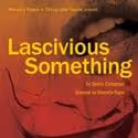 Women's Project & Cherry Lane Theatre Presents LASCIVIOUS SOMETHING, Previews 5/2