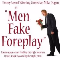Mike Dugan Brings MEN FAKE FOREPLAY To The State Theater 1/23