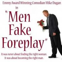 Mike Dugan Brings MEN FAKE FOREPLAY To The State Theater 1/23