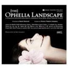 POIESIS Theatre Project Presents THE OPHELIA LANDSCAPE 4/22-5/8