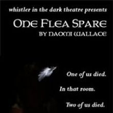 Whistler in the Dark Theatre Presents ONE FLEA SPARE 2/5/2010