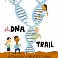 THE DNA TRAIL: A GENEALOGY OF SHORT PLAYS ABOUT ANCESTRY, IDENTITY AND UTTER…