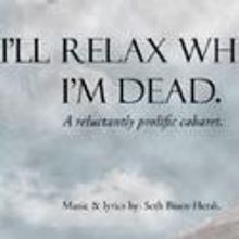 I'LL RELAX WHEN I'M DEAD Plays Don't Tell Mama 5/15-17