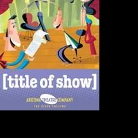 Arizona Theatre Company Presents [title of show], Opens 1/23/2010