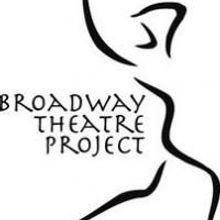 Broadway Theatre Project Announces Summer Musical Theatre Arts Program 7/12-8/2