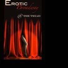 EROTIC BROADWAY Arrives At The Triad 6/8