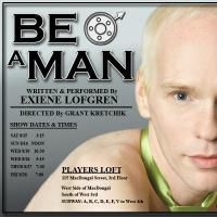 Exiene Lofgren's BE A MAN!!! Premieres At New York International Fringe Festival…