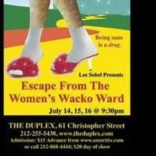 ESCAPE FROM THE WOMEN'S WACKO WARD Comes To The Duplex 7/14-16