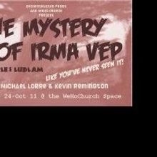Deconstructed Productions Presents THE MYSTERY OF IRMA VEP, OPENS 9/24