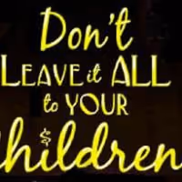 DON'T LEAVE IT ALL TO YOUR CHILDREN! Offers Special Father's Day Discount