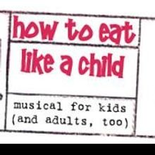 CTG's Chicago Street Theatre Presents HOW TO EAT LIKE A CHILD 8/28-9/12