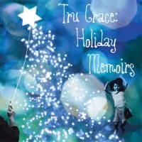 TRU GRACE: HOLIDAY MEMOIRS Comes To Central Square Theater 11/19-12/27