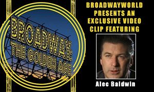 Broadway: The Golden Age: Exclusive Video From The Vault Featuring Alec Baldwin