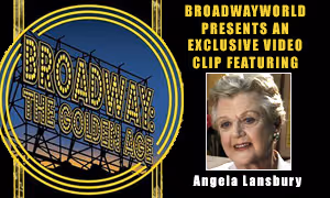 Broadway: The Golden Age: Exclusive Video From The Vault Featuring Angela Lansbury