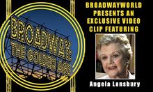 Broadway: The Golden Age: Exclusive Video From The Vault Featuring Angela Lansbury