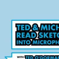 Sketch Comedy Podcast TED AND MICHAEL READ SKETCHES INTO MICROPHONES Holds Premiere…