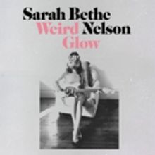 Sarah Bethe Nelson Releases New Single WEIRD GLOW