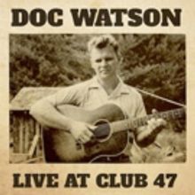 Doc Watson's LIVE AT CLUB 47 Out Today