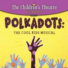 The Children's Theatre of Cincinnati to Present POLKADOTS: THE COOL KIDS MUSICAL