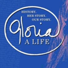 GLORIA: A LIFE Reschedules January 19 Matinee To Join The Women's March